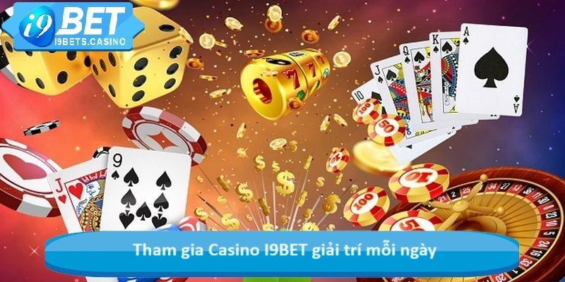 Tham gia Casino I9BET giải trí mỗi ngày